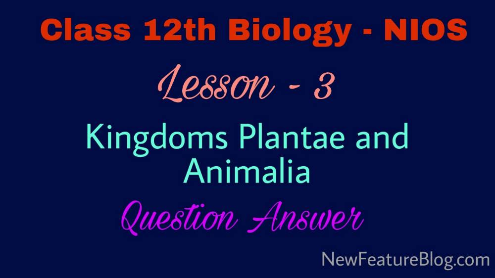 Kingdoms Plantae & Animalia : 12th Class Biology Question Answer Lesson 3 - NIOS