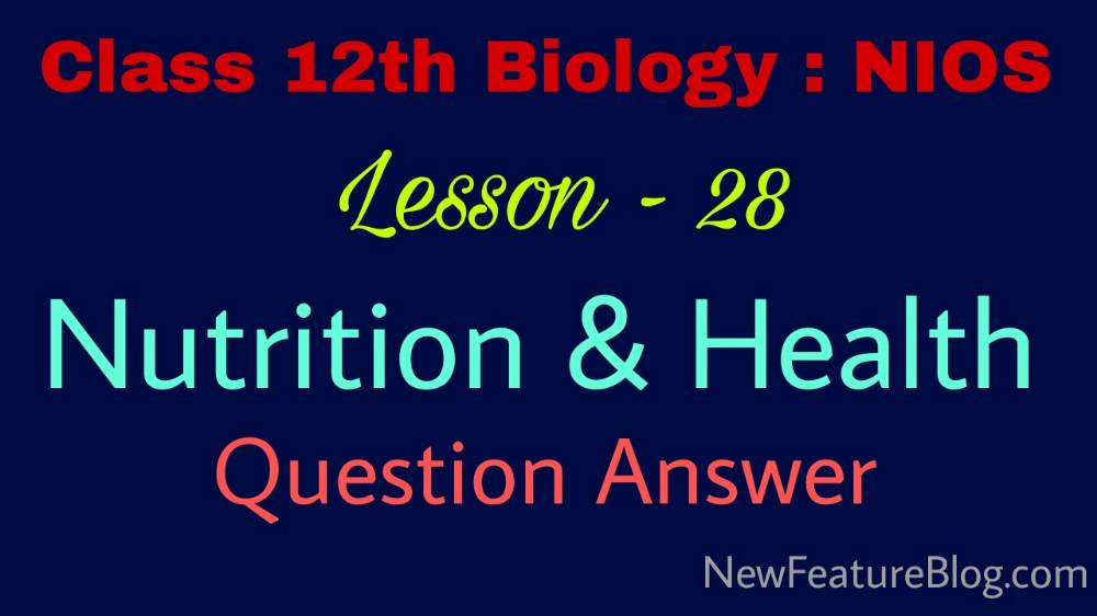 Nutrition and Health : 12th Class Biology Question Answer Lesson 28 - NIOS